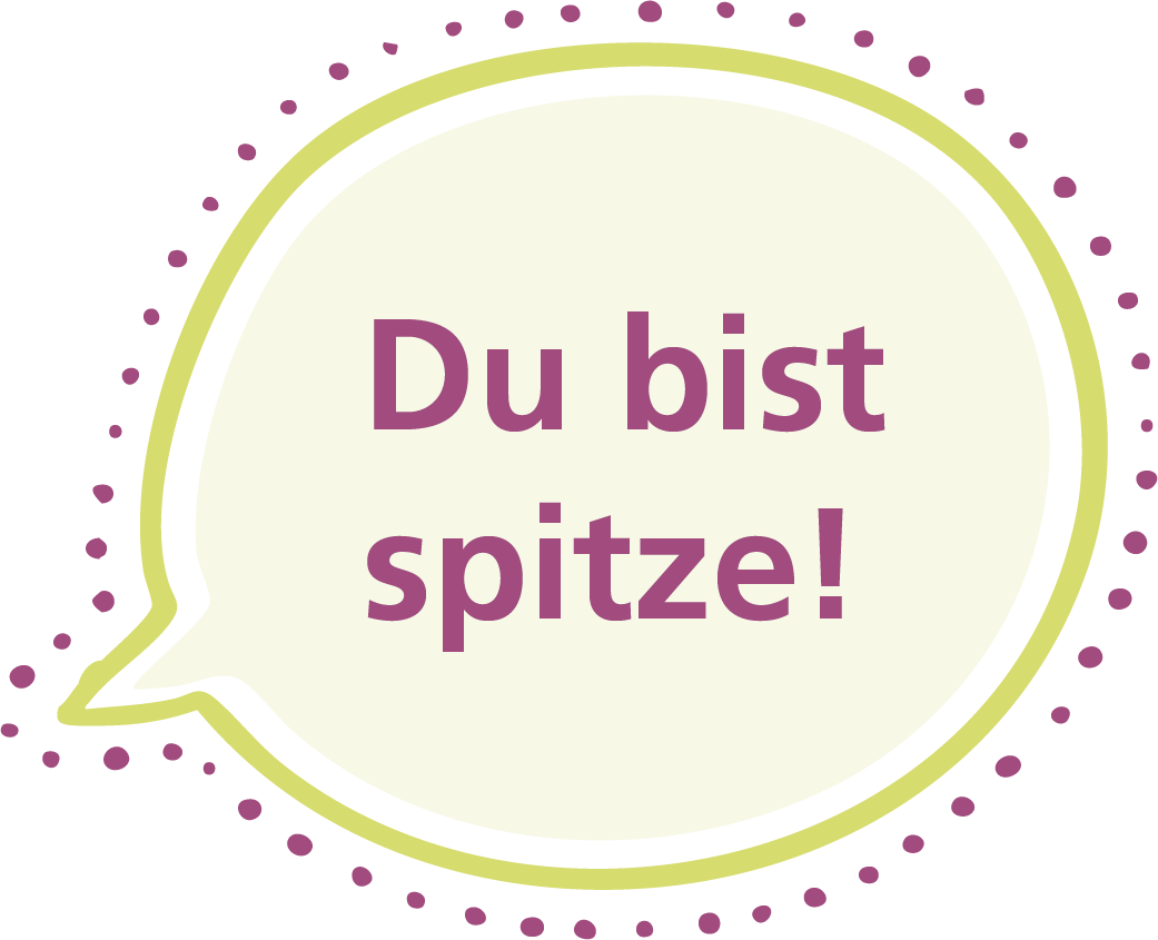 Sprechblase: "Du bist spitze!"