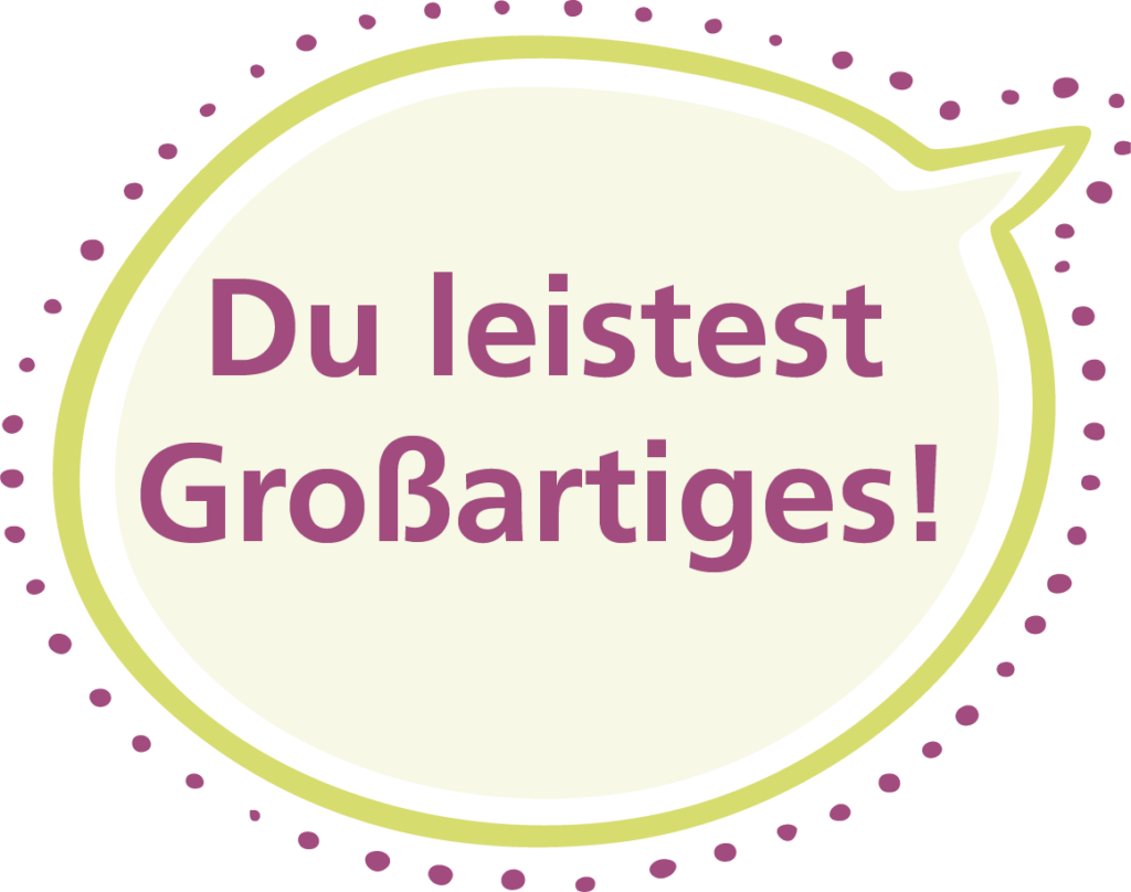 Sprechblase: "Du leistest Großartiges!"